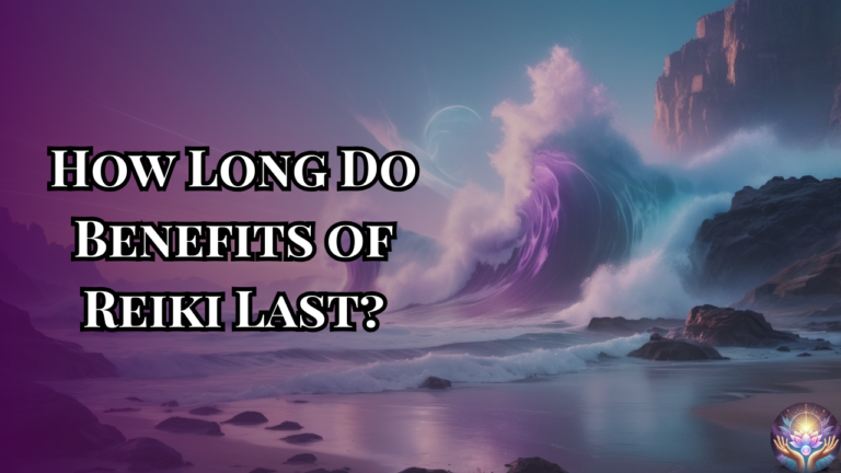 How Long Do Benefits of Reiki Last