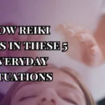 How reiki helps in these 5 everyday situations