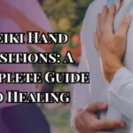 Reiki Hand Positions A Complete Guide to Healing and Balance