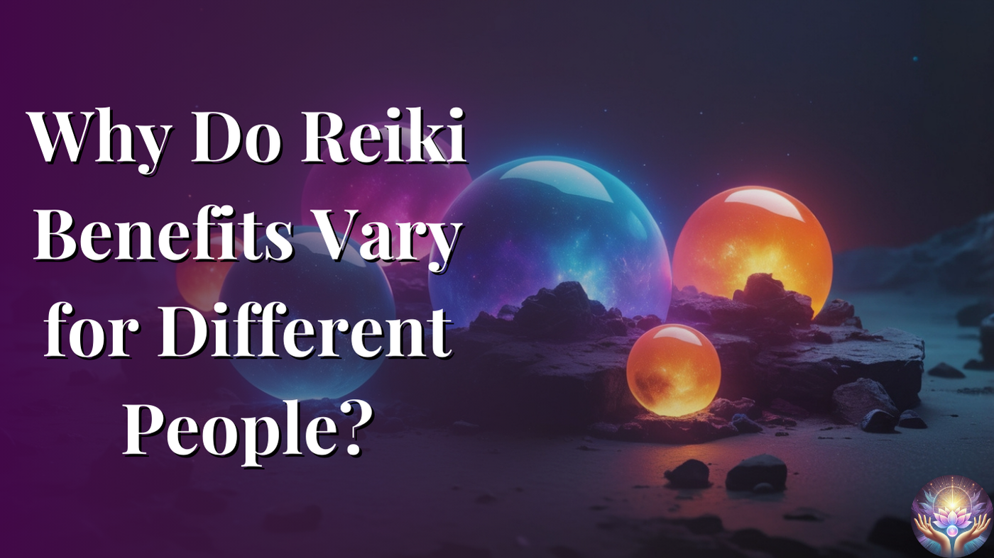 Why Do Reiki Benefits Vary for Different People