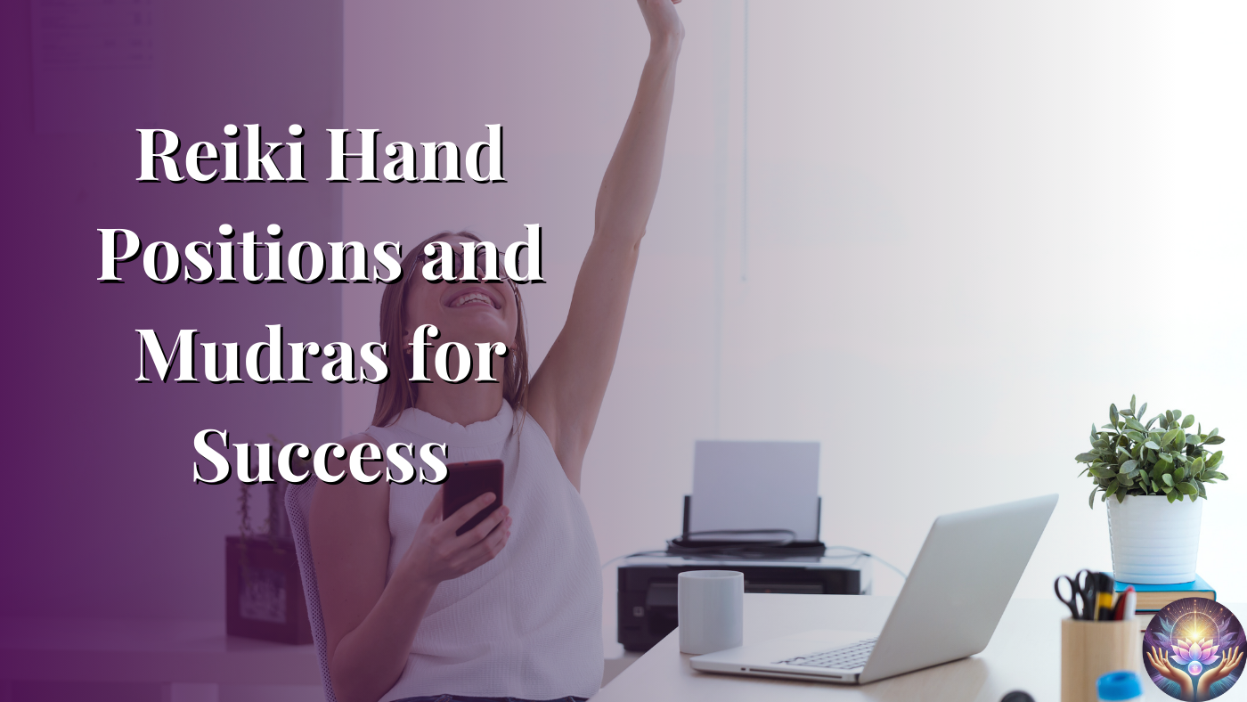 Reiki Hand Positions and Mudras for Success