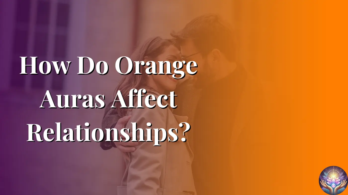 How Do Orange Auras Affect Relationships