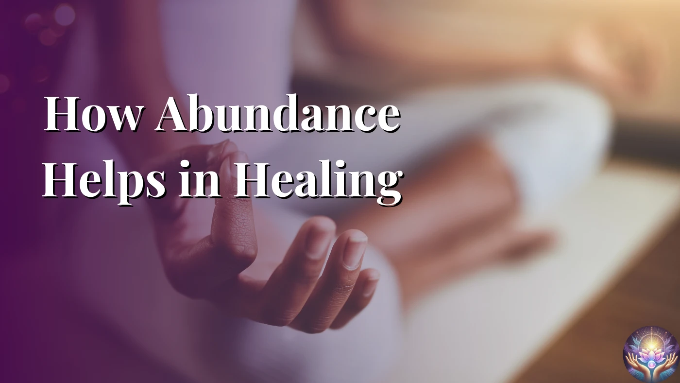 How Abundance Helps in Healing